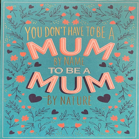 Don't Have to be Mum by Name to be Mum by Nature