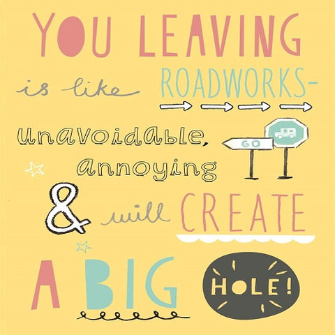 You Leaving is like Roadworks