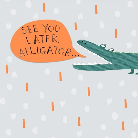 See You Later Alligator...