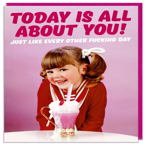 Today is All About You!