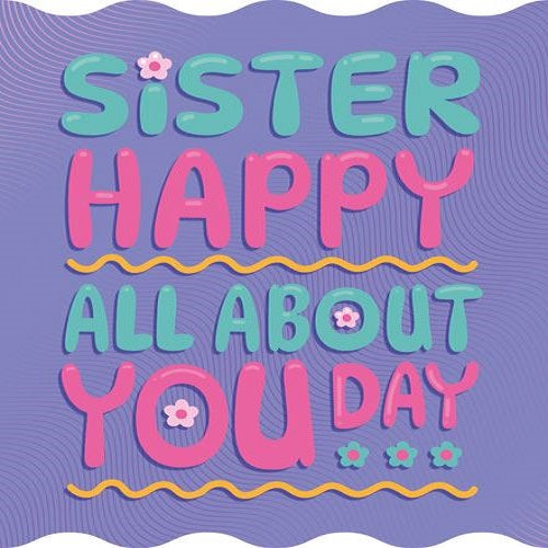 Sister Happy All About You Day