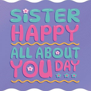 Sister Happy All About You Day
