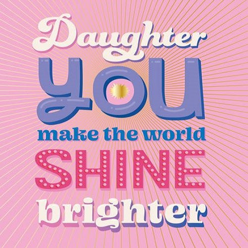 Daughter You Make the World Shine Brighter