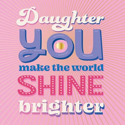 Daughter You Make the World Shine Brighter