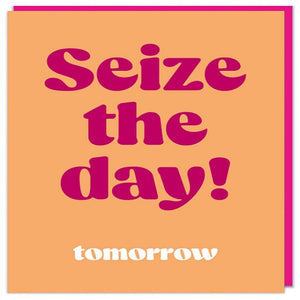 Seize The Day! Tomorrow