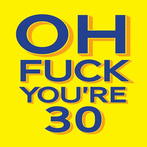 Oh Fuck You're 30