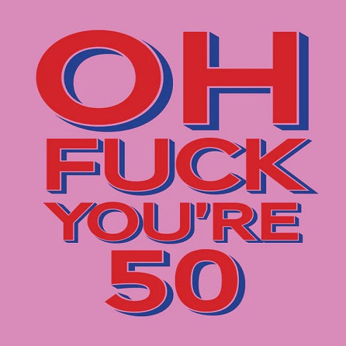 Oh Fuck You're 50