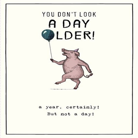 You Don't Look a Day Older!
