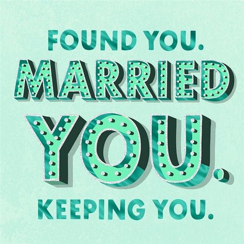Found You. Married You. Keeping You.