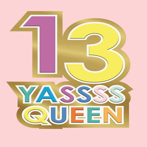 13 Yassss Queen