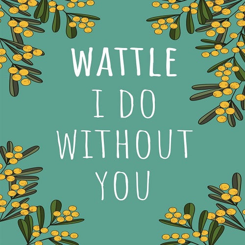 Wattle I Do Without You