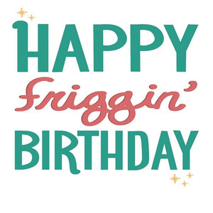 Happy Friggin' Birthday