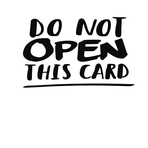 Do Not Open This Card