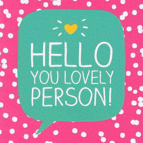 Hello You Lovely Person!