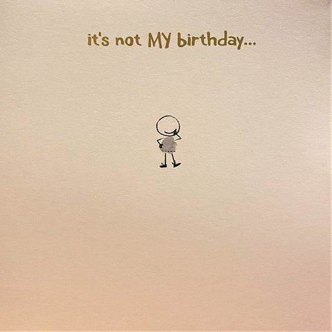 It's Not My Birthday...