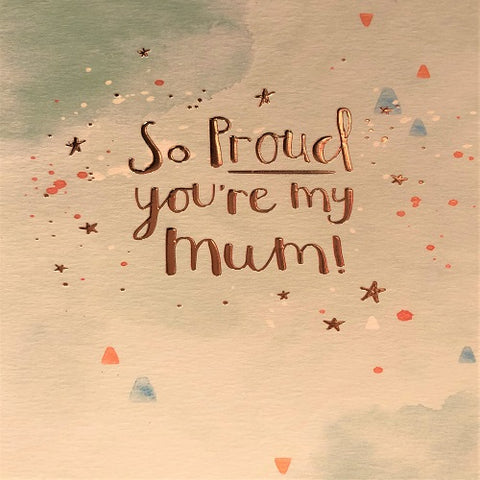 So Proud you're my Mum!