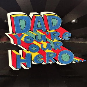 Dad You're Our Hero...