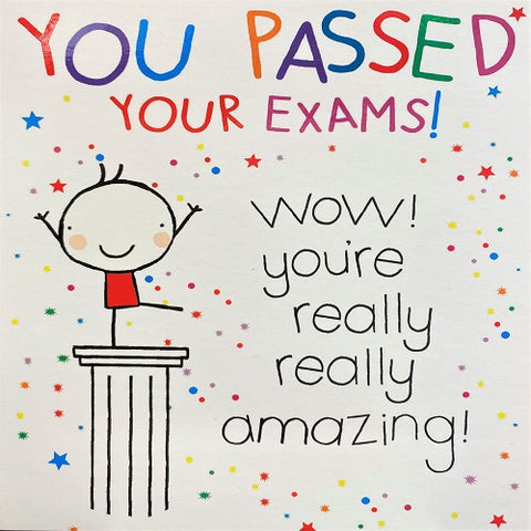 You've Passed Your Exams! Wow!
