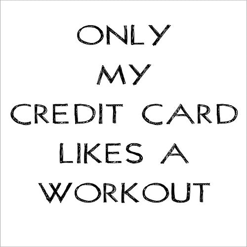 Only My Credit Card Likes a Workout